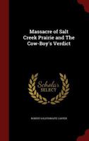 Massacre of Salt Creek Prairie and The Cow-Boy's Verdict 1016556969 Book Cover