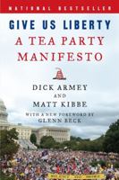 Give Us Liberty: A Tea Party Manifesto 0062015877 Book Cover