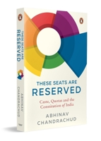 These Seats Are Reserved : Caste, Quotas and the Constitution of India 0143472372 Book Cover