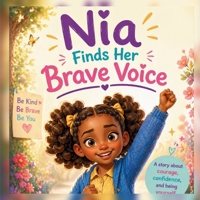 Nia Finds Her Brave Voice: A Heartwarming Story About Courage, Confidence, and Finding Your Voice | Social-Emotional Learning Book for Kids Ages 7-10 B0H15L8VQ6 Book Cover