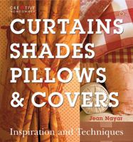 Curtains, Shades, Pillows & Covers: Inspiration and Techniques 1580114091 Book Cover