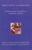 What About the Workers?: Workers and the Transition to Capitalism in Russia 0860916669 Book Cover