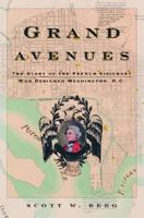 Grand Avenues: The Story of the French Visionary Who Designed Washington, D.C.