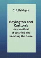 Boyington and Carlton's New Method of Catching and Handling the Horse 551877575X Book Cover