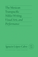 The Mexican Transpacific: Nikkei Writing, Visual Arts, and Performance 0826504949 Book Cover