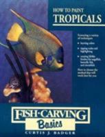Fish-Carving Basics: How to Paint Tropicals (Fish-Carving Basics, #4) 0811727602 Book Cover