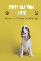 Puppy Training Book_ Essential Guide To Create A Perfect Puppy: Children'S Dog Books null Book Cover