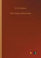 The Cruise of the 'frolic' 1514773325 Book Cover