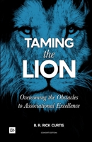 Taming the Lion (Cohort Edition): Overcoming the Obstacles to Associational Excellence 1300091355 Book Cover