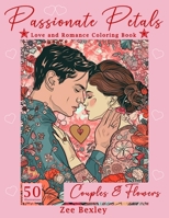 Passionate Petals: Love and Romance Coloring Book for Adults. Couples and Flowers in Detailed Floral Illustrations. B0CTHTF9HY Book Cover