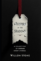 Whispers in the Shadows: A Collection of 10 Horror Short Stories B0CN1NJWK6 Book Cover