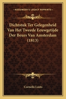 Dichtstuk Ter Gelegenheid Van Het Tweede Eeuwgetijde Der Beurs Van Amsterdam... 116802157X Book Cover