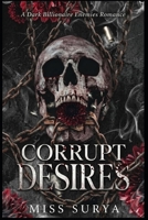 CORRUPT DESIRES: A Dark Billionaire Enemies Romance B0HHM9LMG4 Book Cover