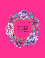 Mental Health Journal: 8 Week Depression and Anxiety Tracker Wellness Support Journal 1697471102 Book Cover