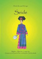 Seide: Mythen - Märchen - Legenden / Gesponnene Geschichten entlang der Seidenstraße 373225402X Book Cover