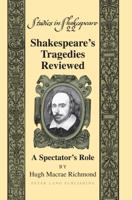 Shakespeare's Tragedies Reviewed: A Spectator's Role 1433129191 Book Cover