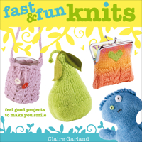 Fast & Fun Knits: Feel Good Projects to Make You Smile 1446354636 Book Cover