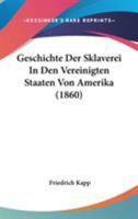 Geschichte Der Sklaverei in Den Vereinigten Staaten Von Amerika (Classic Reprint) 0548823626 Book Cover