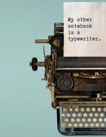 My other notebook is a typewriter: Writers and authors gift notebook for literature genre romance nanowrimo drafts and ideas 1073487857 Book Cover