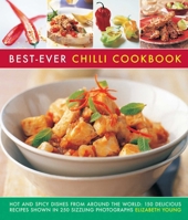 BEST-EVER CHILLI COOKBOOK-Hot and Spicy Dishes From Around the World: 150 Recipes Shown in 250 sizzling Photographs 0857232266 Book Cover