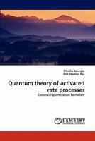 Quantum theory of activated rate processes: Canonical quantization formalism 3843363439 Book Cover