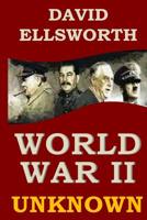 World War II Unknown: What you never learned in history books 1534923322 Book Cover