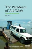 The Paradoxes of Aid Work: Passionate Professionals 113820000X Book Cover