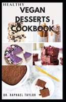 Healthy Vegan Desserts Cookbook: Delicious Recipes for Cakes, Cookies, Puddings, Candies, and Pies, Tarts Includes How to Get Started B09CL18DHZ Book Cover