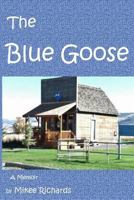 Blue Goose: A memoir of a young lad's life through difficult situations. He had an exciting journey just to be on his own by seventeen. This book is his recollection of life events that pushed him thr 069224221X Book Cover