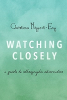 Watching Closely: A Guide to Ethnographic Observation 0190235527 Book Cover