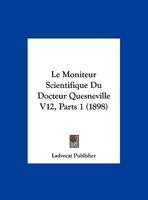 Le Moniteur Scientifique Du Docteur Quesneville V12, Parts 1 (1898) 1167689496 Book Cover