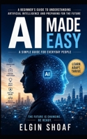 AI Made Easy: How Regular People Can Survive, Adapt, and Benefit From Artificial Intelligence B0H2PXXQ95 Book Cover