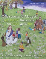 Overcoming Abuse: My Body Belongs to God and Me : A Child's Body Safety Guide 1973674963 Book Cover