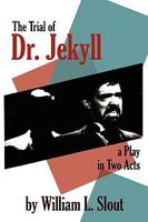 The Trial of Dr. Jekyll: An Adaptation of Robert Louis Stevenson's "the Strange Case of Dr. Jekyll and Mr. Hyde" : A Play in Two Acts (Clipper Studi) 0809562537 Book Cover