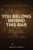 You Belong Behind This Bar: The No-Experience Bartender's Handbook B0H6TJSGGD Book Cover