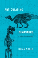 Articulating Dinosaurs: A Political Anthropology 1442627050 Book Cover