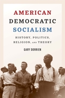 American Democratic Socialism: History, Politics, Religion, and Theory 0300253761 Book Cover