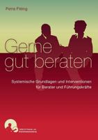 Gerne gut beraten: Systemische Interventionen und Grundlagen für Berater und Führungskräfte 3732256359 Book Cover