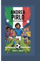 ANDREA PIRLO: THE PULSE OF ITALIAN FOOTBALL B0FHPJY6LX Book Cover