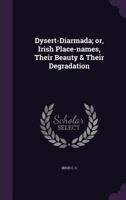 Dysert-Diarmada or, Irish place-names, their beauty and their degradation 1354740912 Book Cover