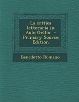 La Critica Letteraria in Aulo Gellio (Classic Reprint) 1177974355 Book Cover