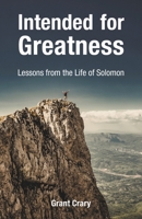 Intended for Greatness: Lessons from the Life of Solomon 0998224324 Book Cover