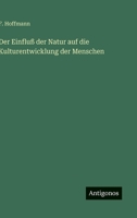Der Einfluß der Natur auf die Kulturentwicklung der Menschen 3563909881 Book Cover