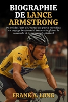 BIOGRAPHIE DE LANCE ARMSTRONG: Du roi du Tour de France au paria mondial: un voyage inspirant à travers la gloire, le scandale et le jugement spirituel B0FTM5CFNL Book Cover