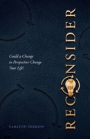 Reconsider: Could a Change in Perspective Change Your Life? 1632966816 Book Cover