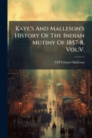 Kaye's And Malleson's History Of The Indian Mutiny Of 1857-8, Vol.V. 1023979047 Book Cover