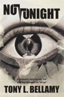 Not Tonight: A Woman's Right to Say No and Her Struggle to Let Go. 1514486679 Book Cover