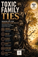 Toxic Family Ties: Breaking Free from Generational Harm and Guilt (Escaping Toxicity: A Journey Through the Dark Side of Human Connections) B0FFSZGXLZ Book Cover