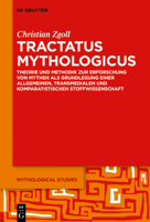Tractatus mythologicus: Theorie und Methodik zur Erforschung von Mythen als Grundlegung einer allgemeinen, transmedialen und komparatistischen Stoffwissenschaft (Mythological Studies) 3111125270 Book Cover
