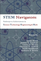 Stem Navigators: Pathways to Achievement in Science Technology Engineering & Mathematics 1312468858 Book Cover